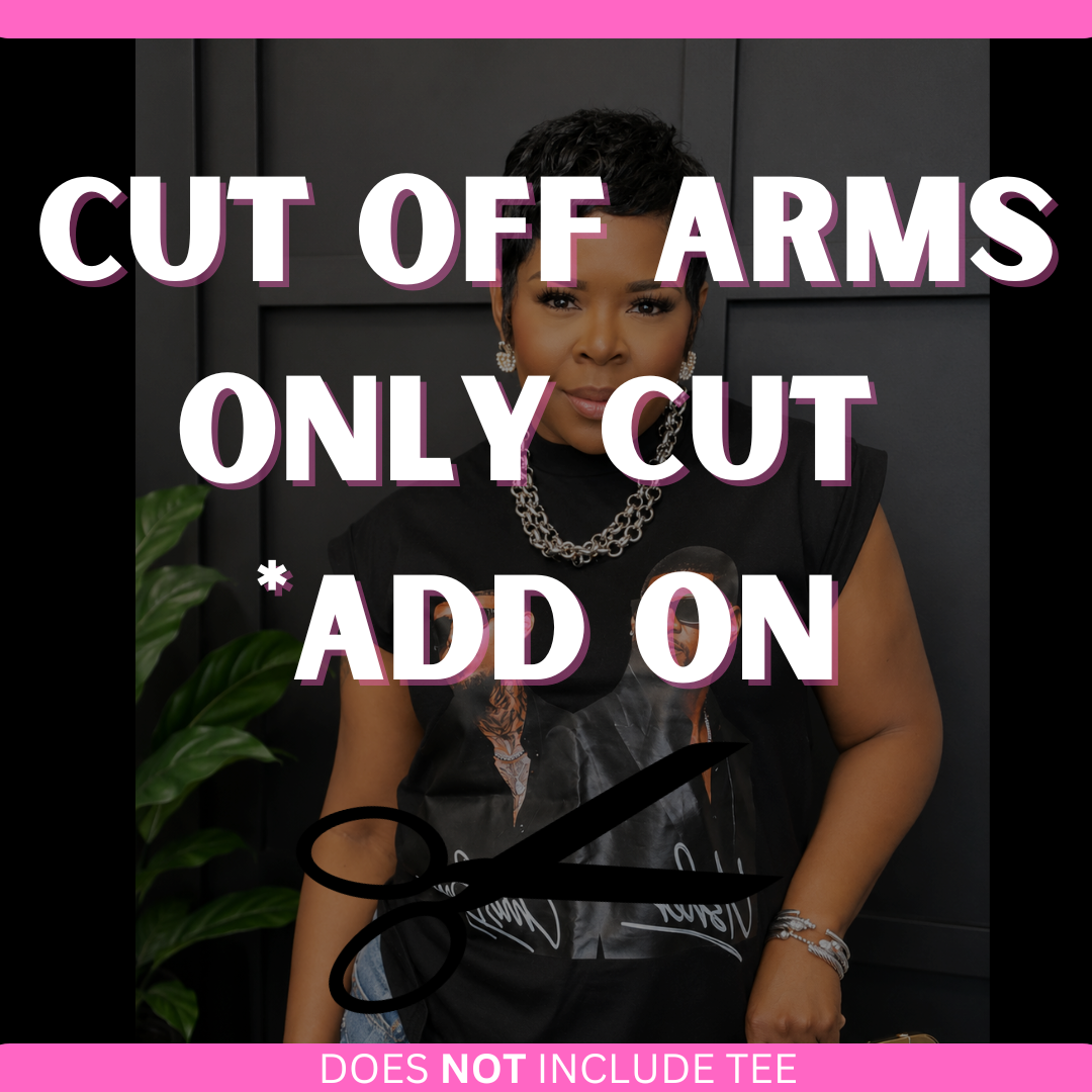 Cut Off Arms ONLY Cut *ADD ON
