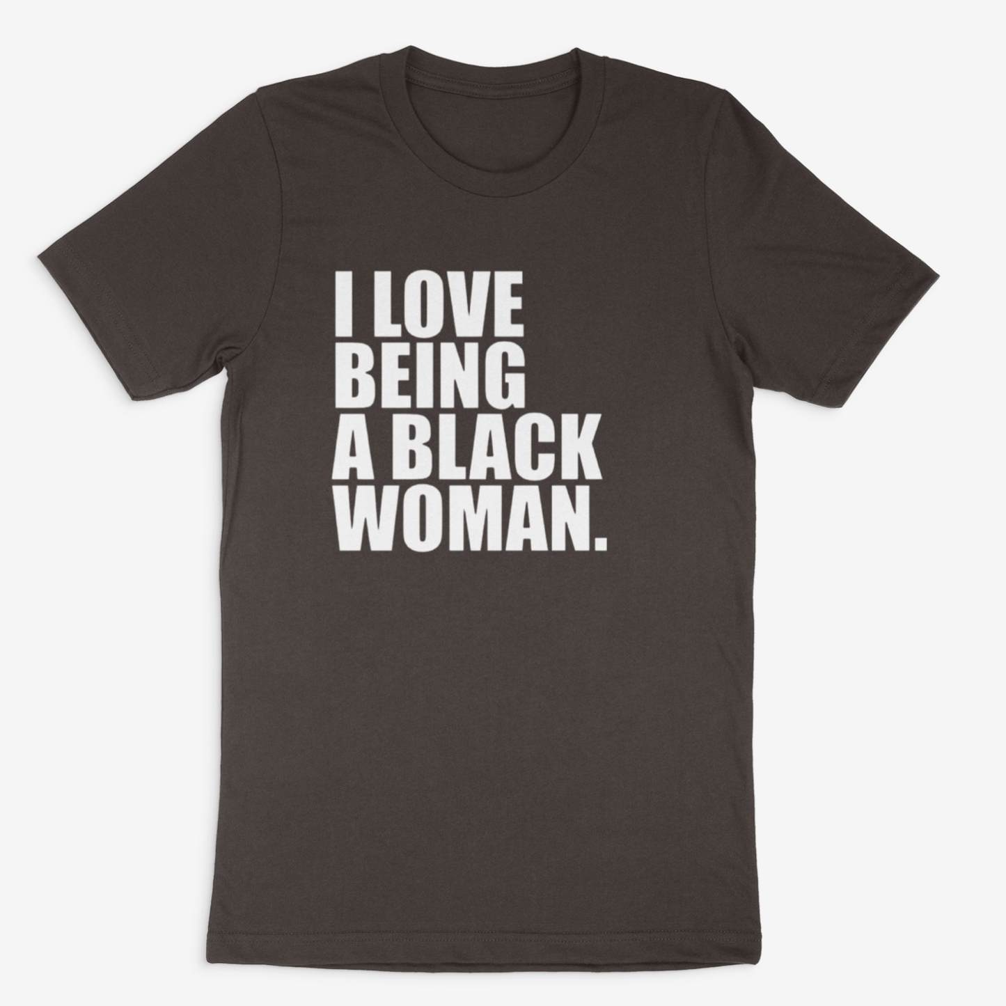 I Love Being A Black Woman (Shades of Brown)