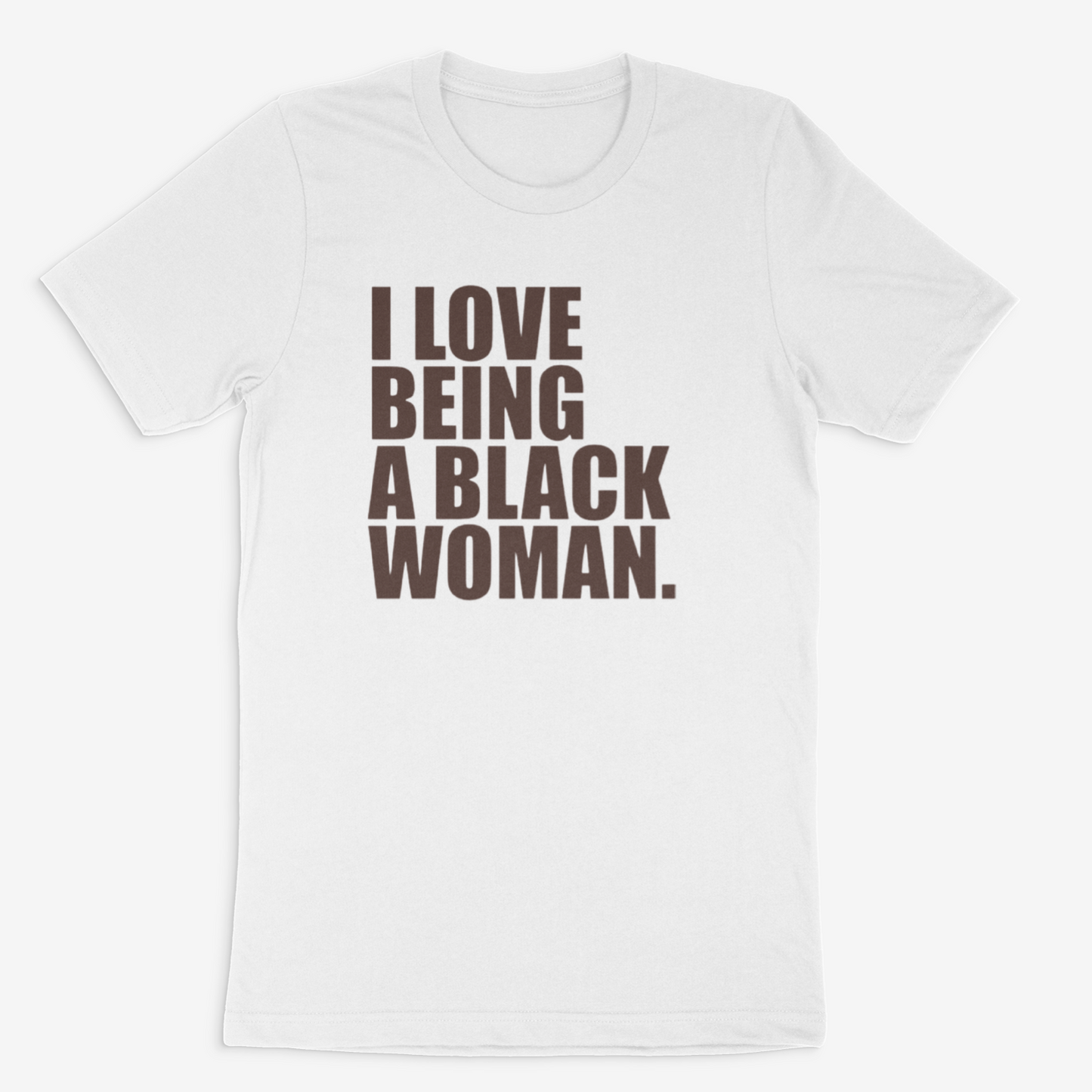 I Love Being A Black Woman (Shades of Brown)