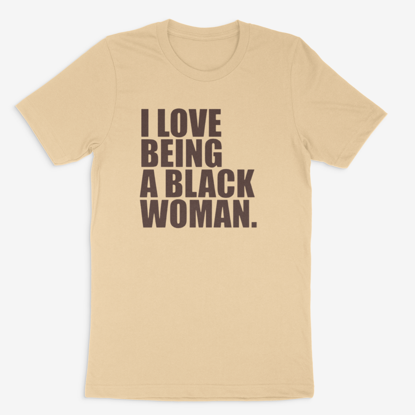 I Love Being A Black Woman (Shades of Brown)