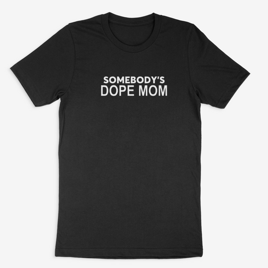 Somebody's Dope Mom Tee