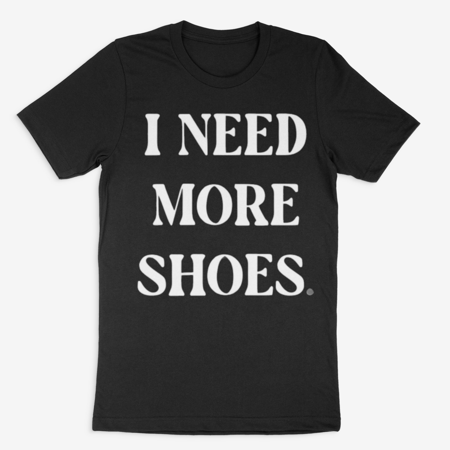 I Need More Shoes Tee