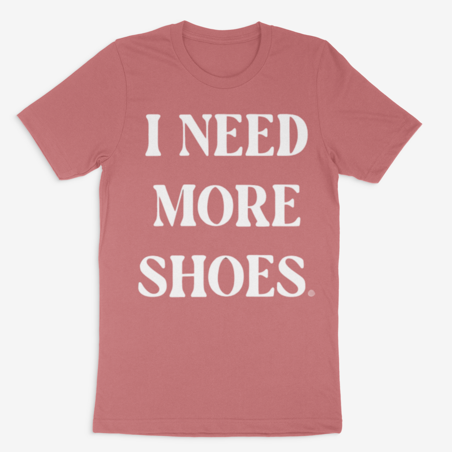 I Need More Shoes Tee
