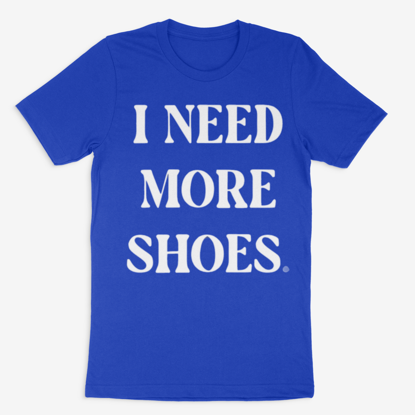 I Need More Shoes Tee