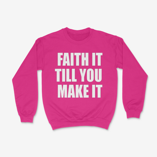 Faith It Till You Make It Crewneck
