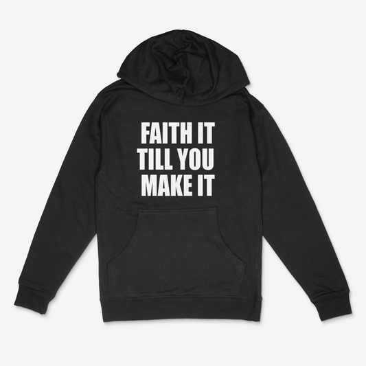 Faith It Till You Make It Hoodie