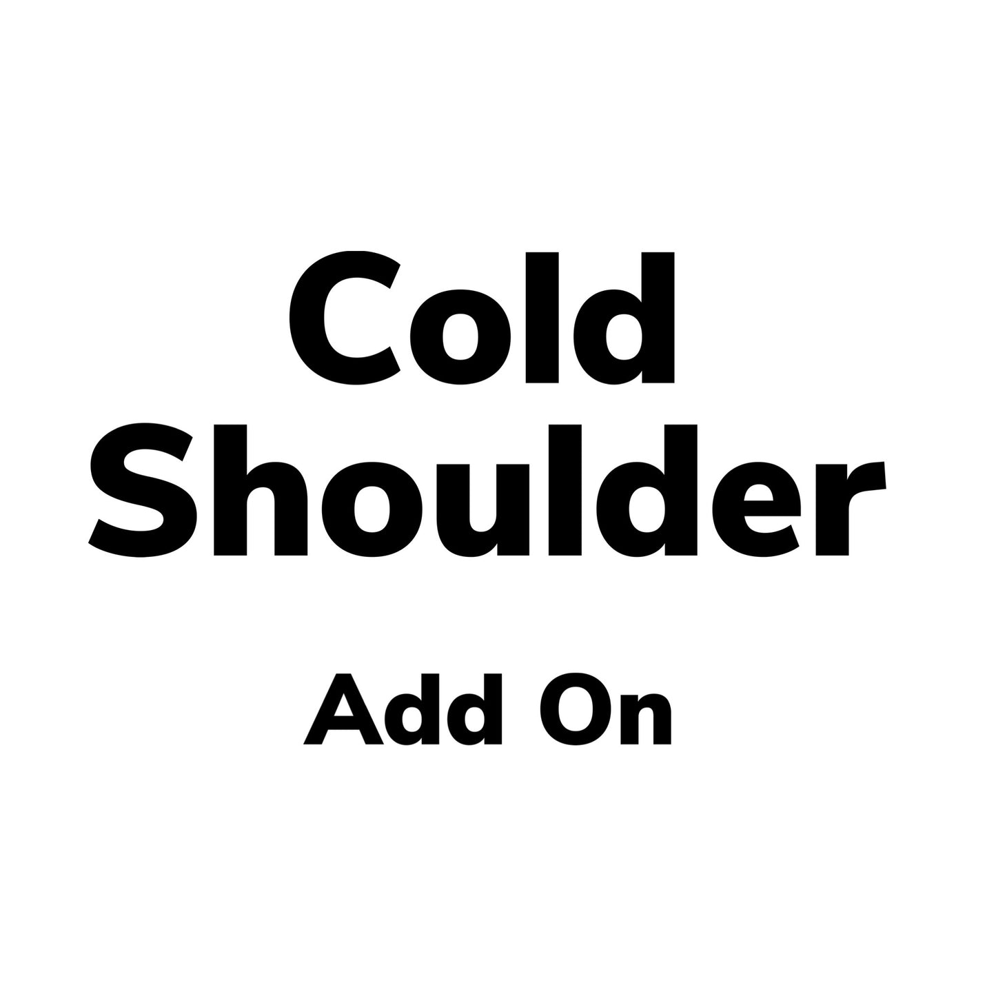Cold Shoulder *Add On