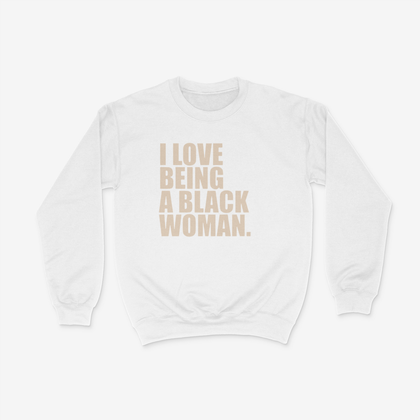I Love Being A Black Woman Crewneck (Natural)